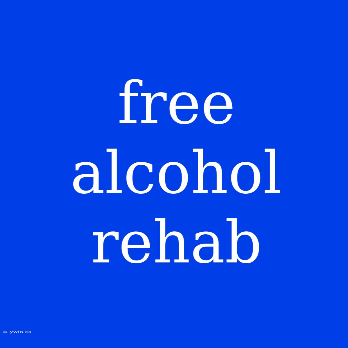 Free Alcohol Rehab