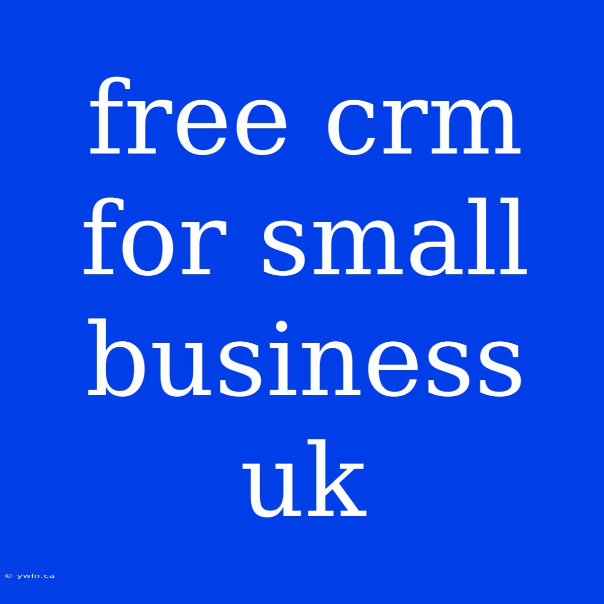 Free Crm For Small Business Uk