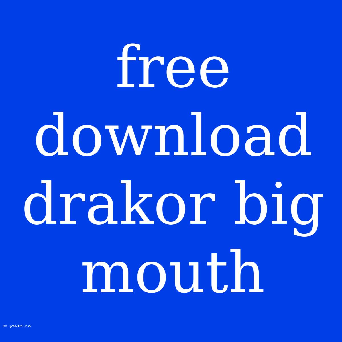 Free Download Drakor Big Mouth