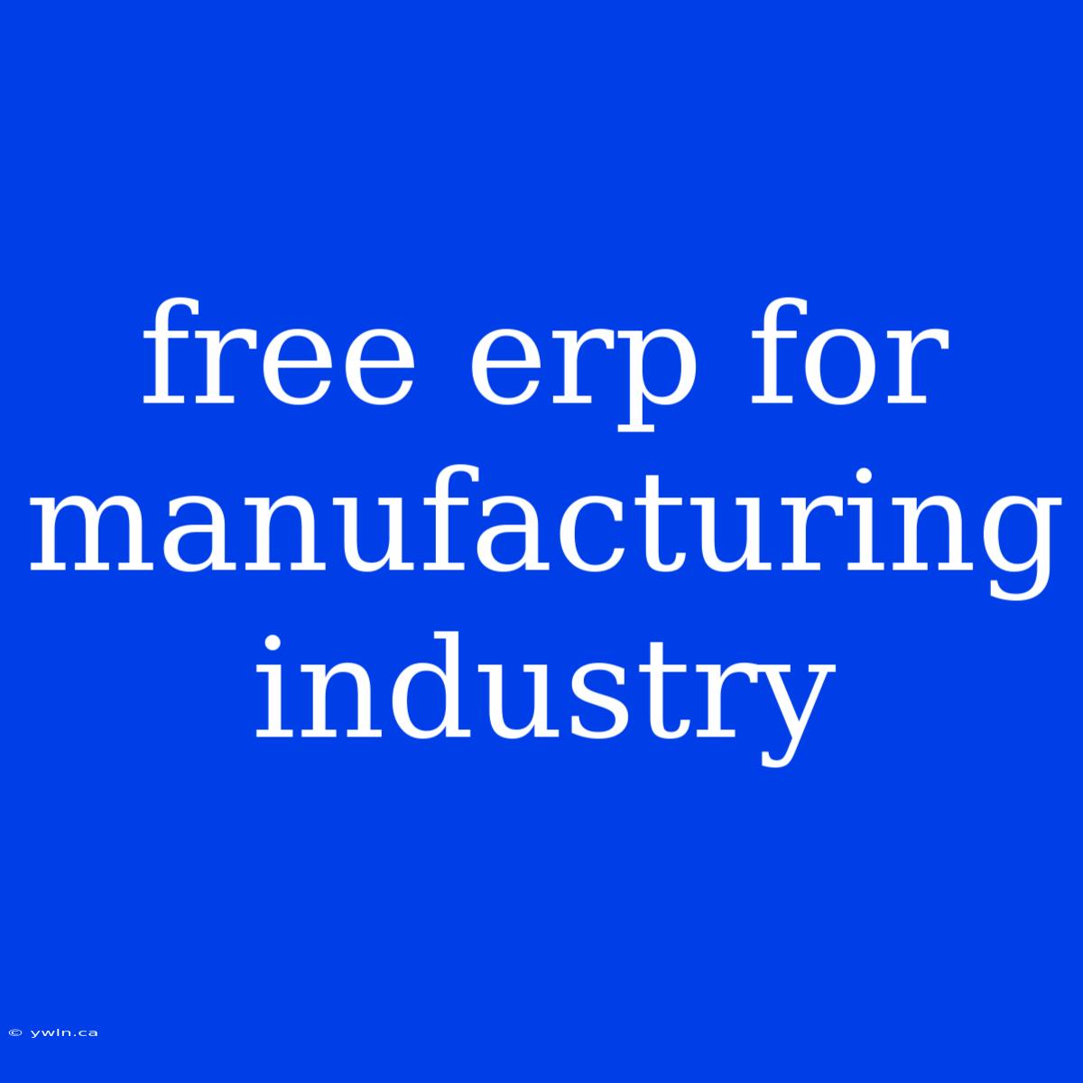 Free Erp For Manufacturing Industry