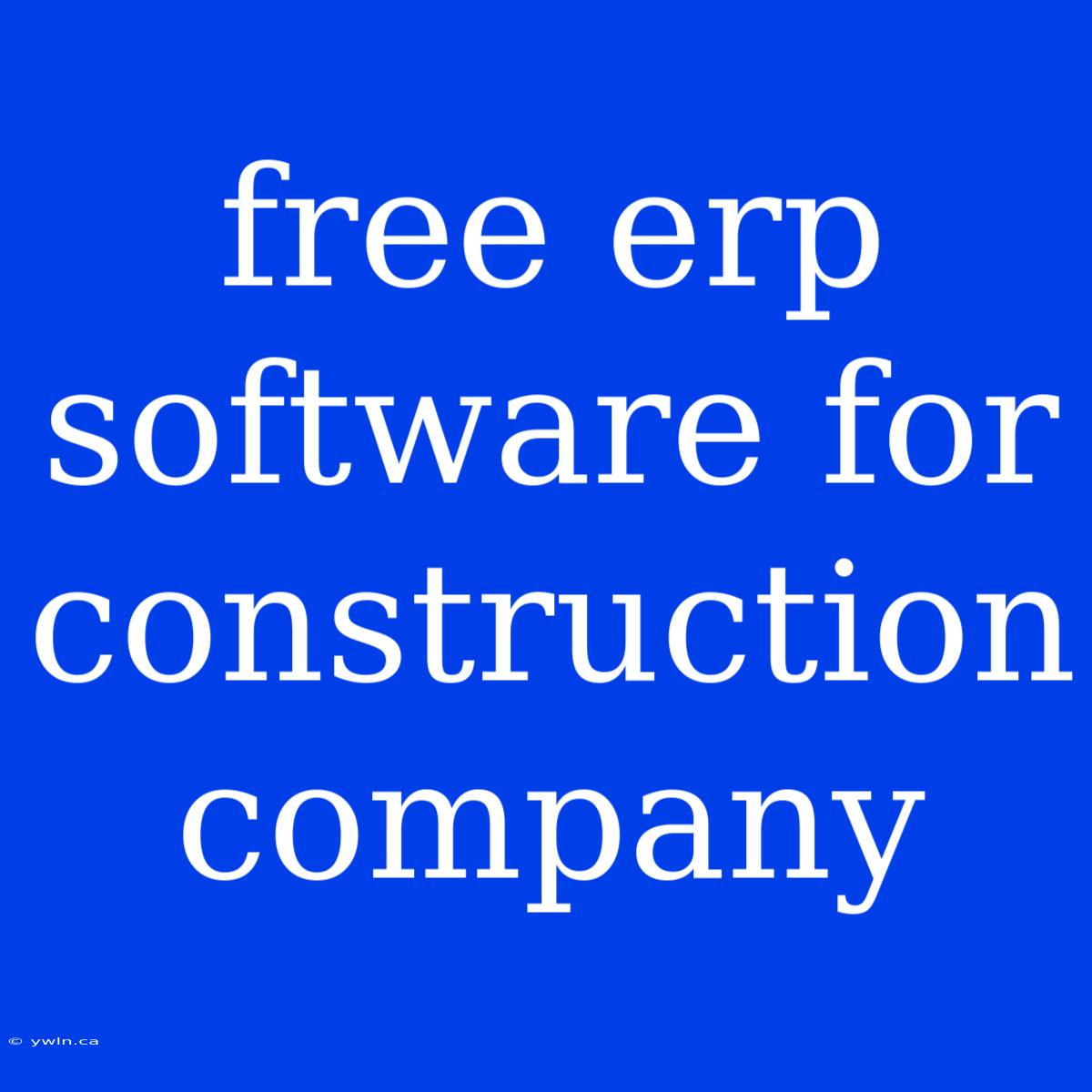 Free Erp Software For Construction Company