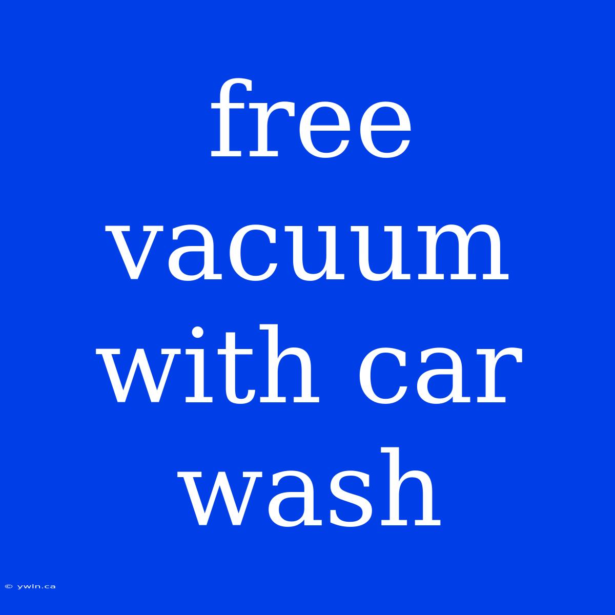 Free Vacuum With Car Wash