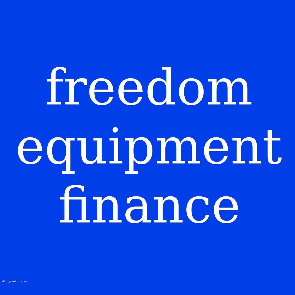 Freedom Equipment Finance