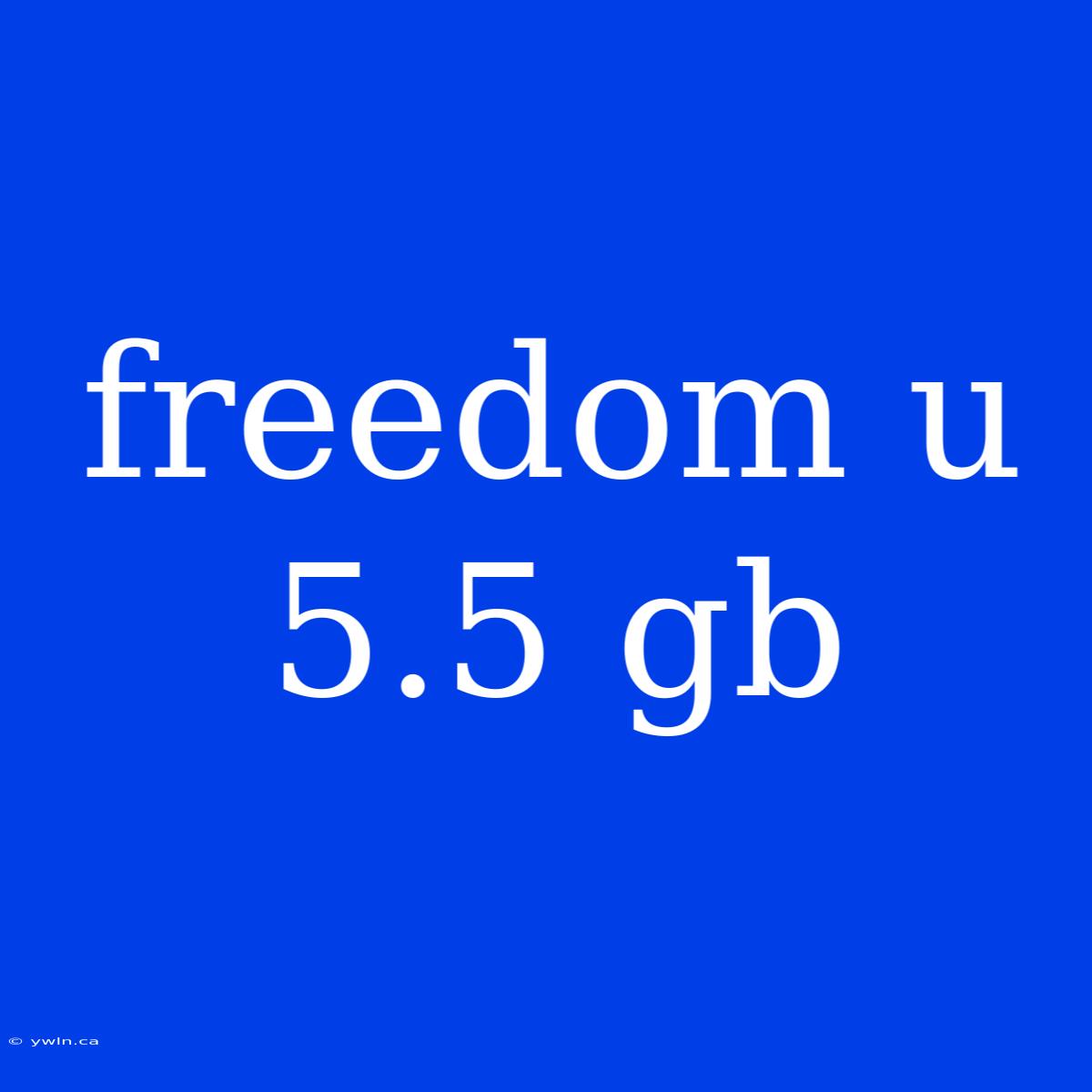 Freedom U 5.5 Gb