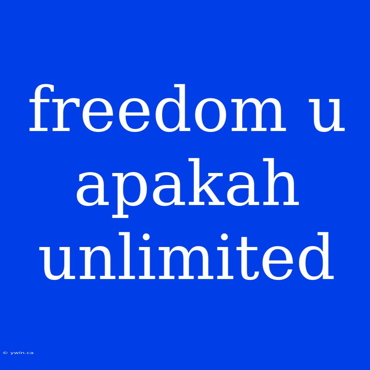 Freedom U Apakah Unlimited