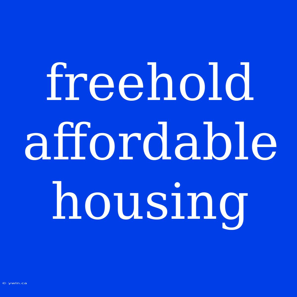 Freehold Affordable Housing