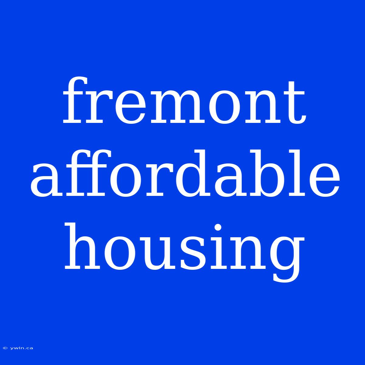 Fremont Affordable Housing