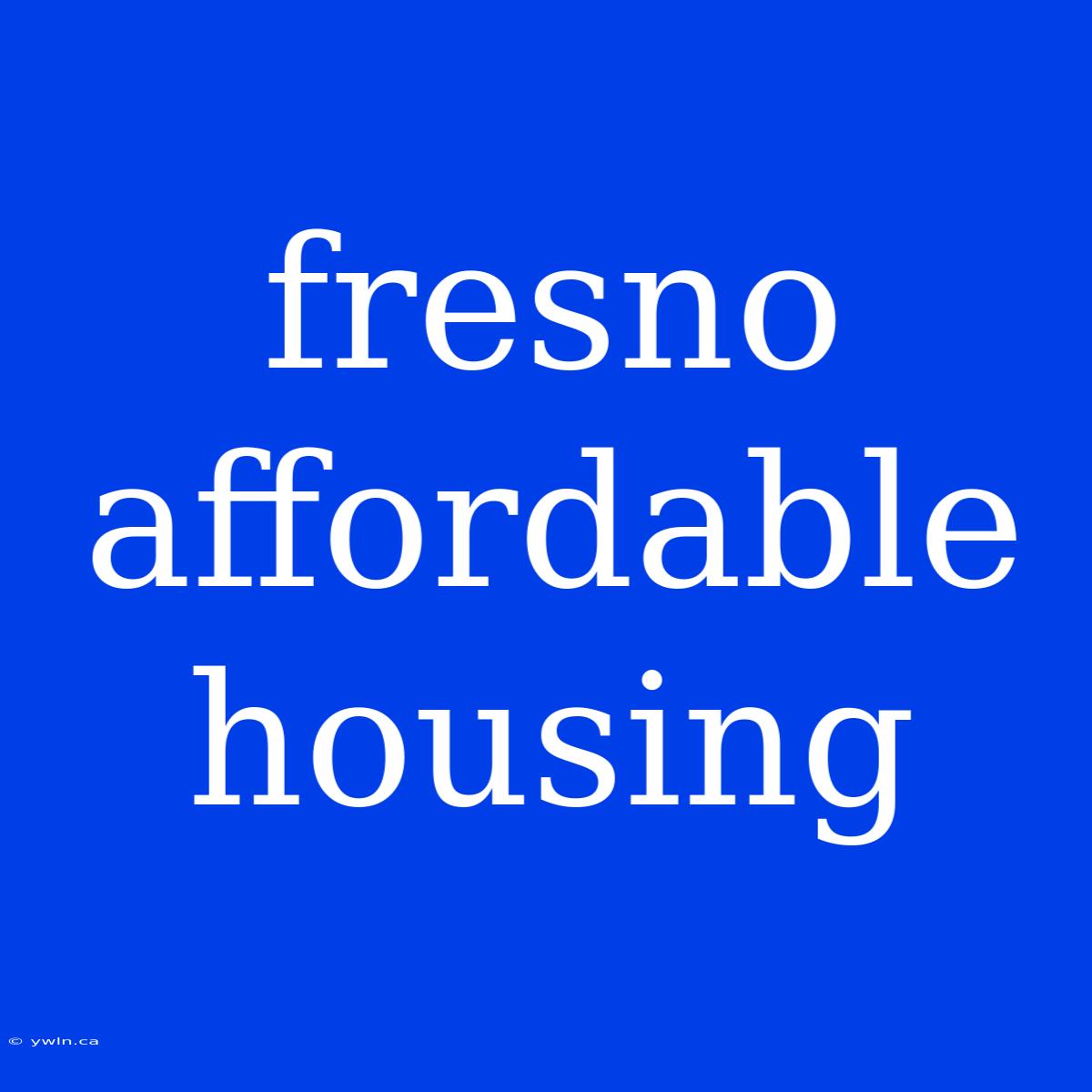 Fresno Affordable Housing