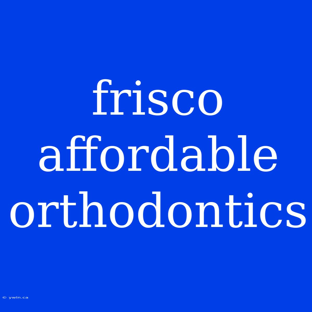 Frisco Affordable Orthodontics