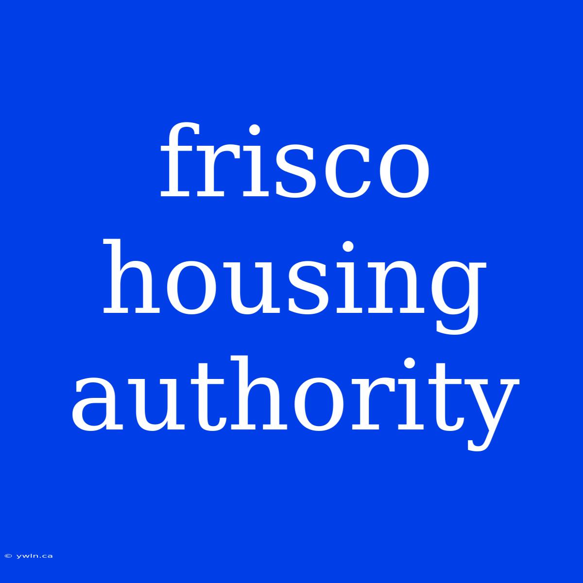 Frisco Housing Authority