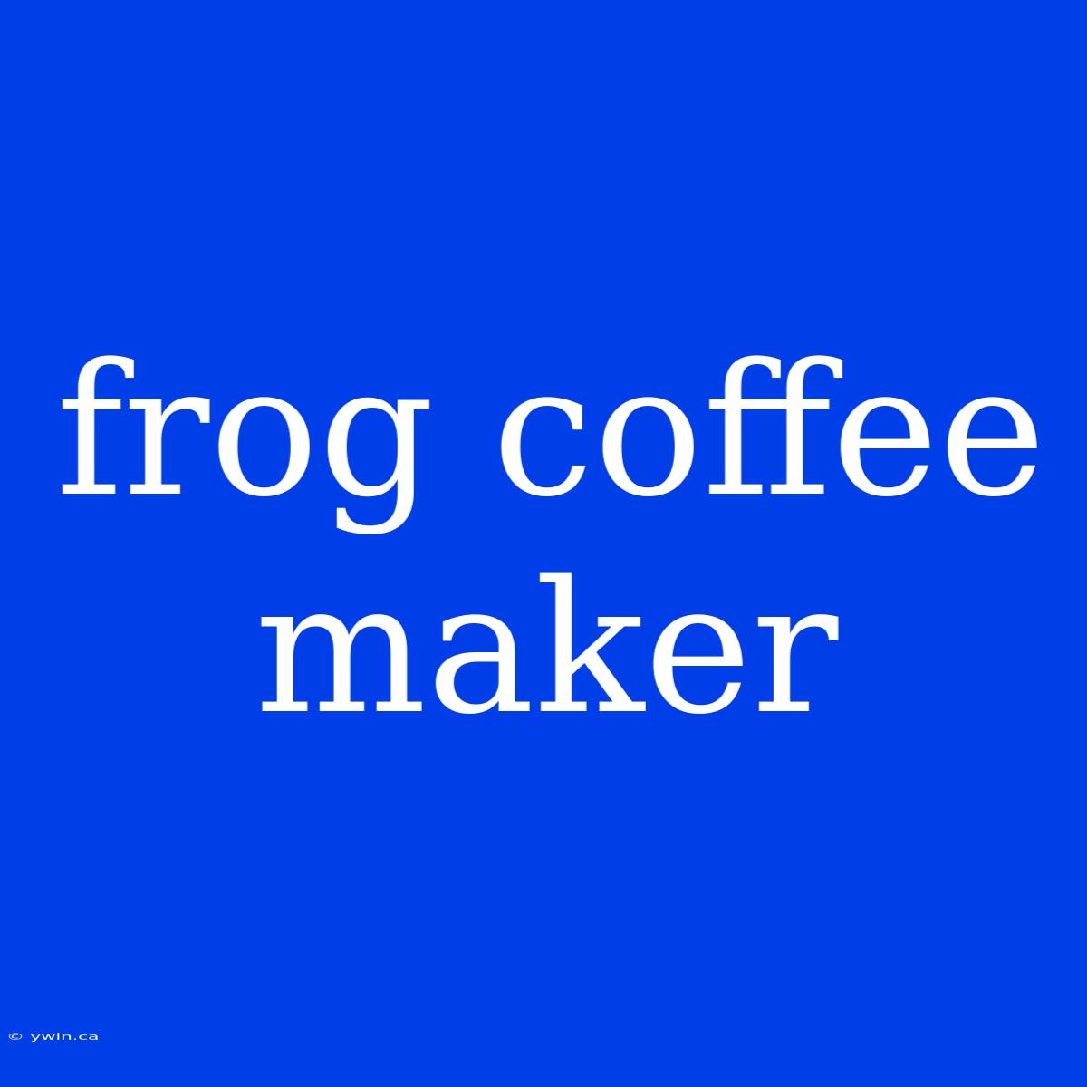 Frog Coffee Maker