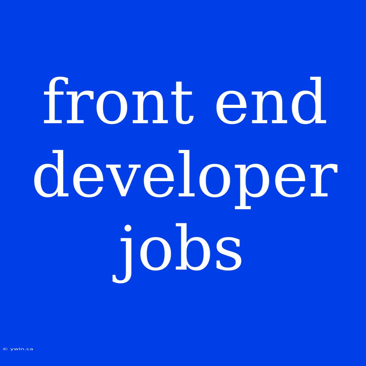 Front End Developer Jobs