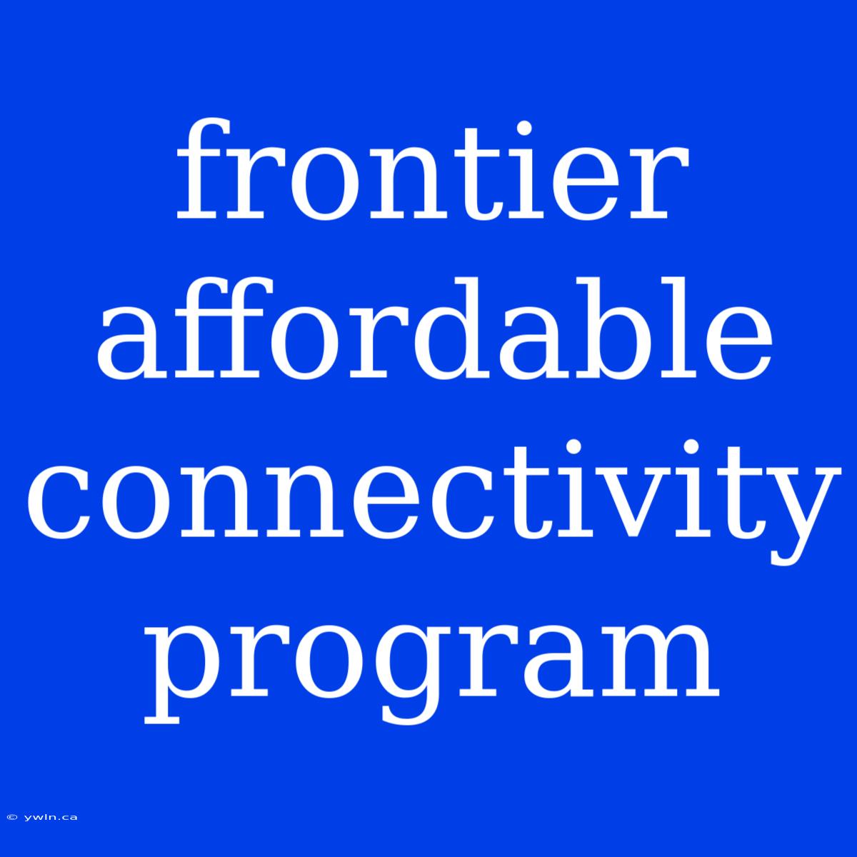 Frontier Affordable Connectivity Program