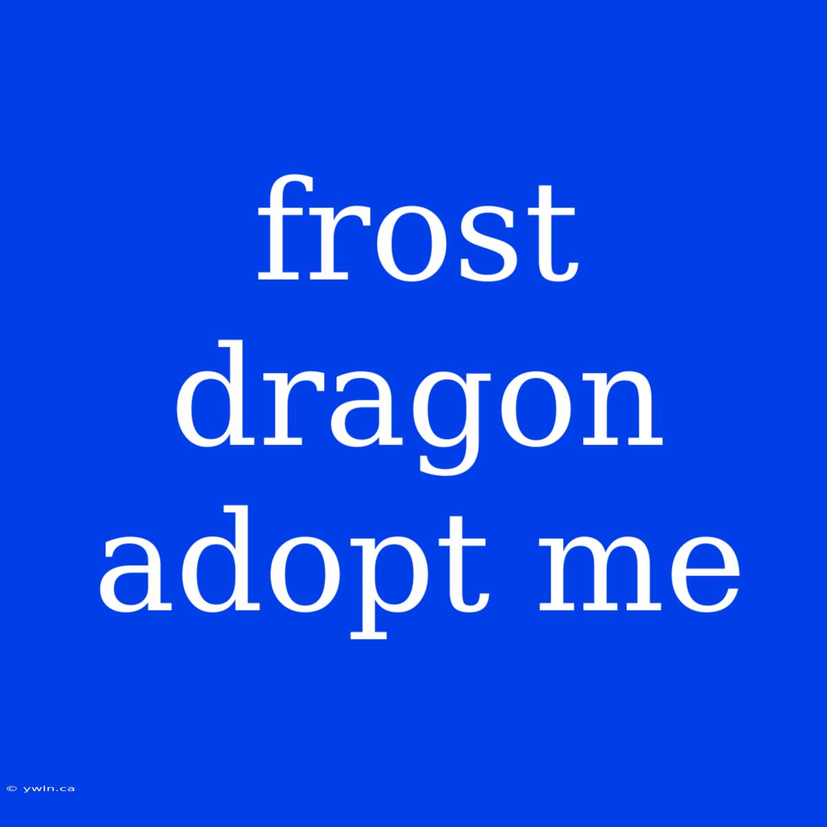 Frost Dragon Adopt Me