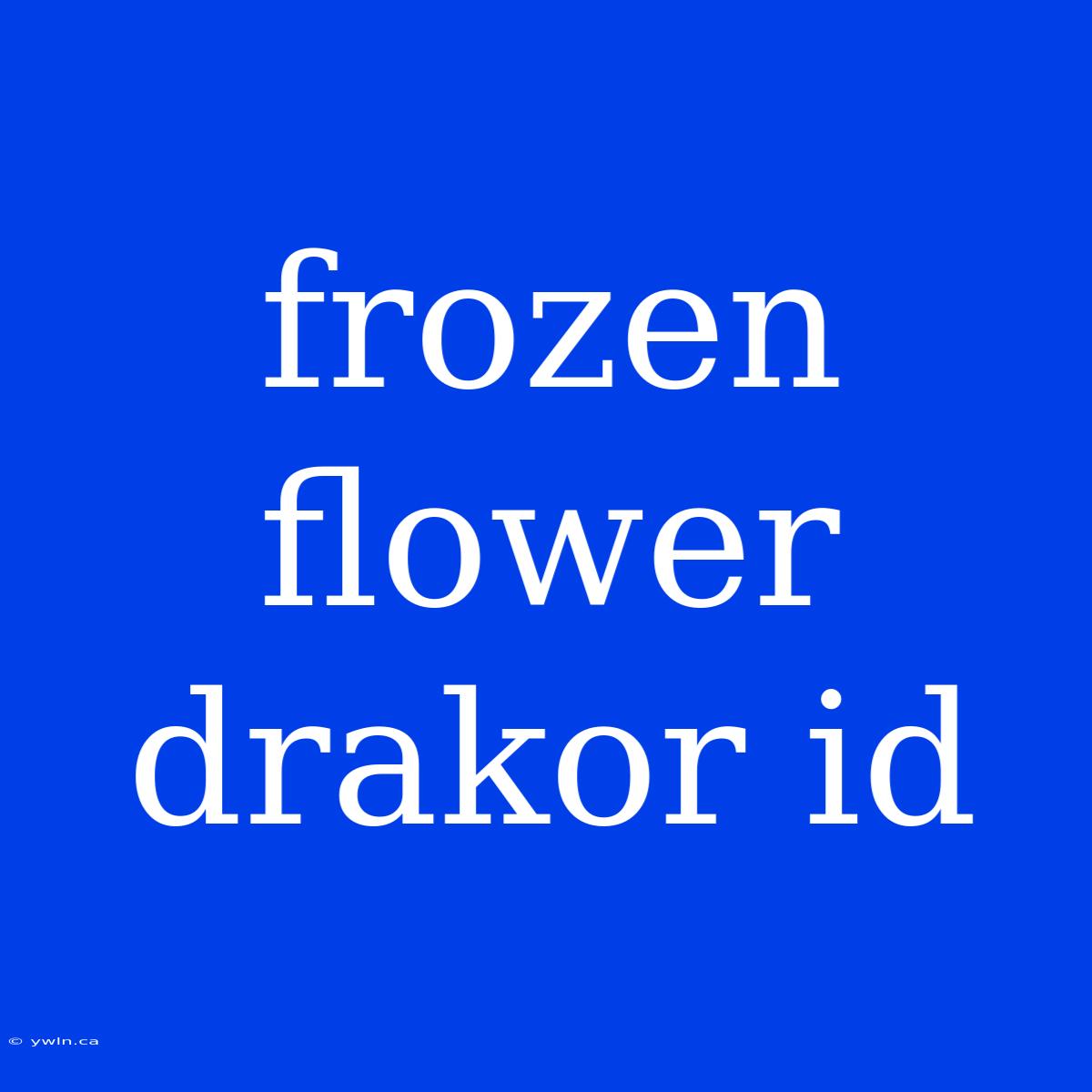 Frozen Flower Drakor Id