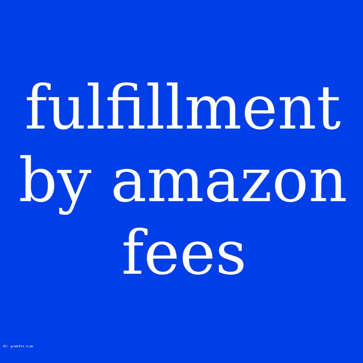 Fulfillment By Amazon Fees