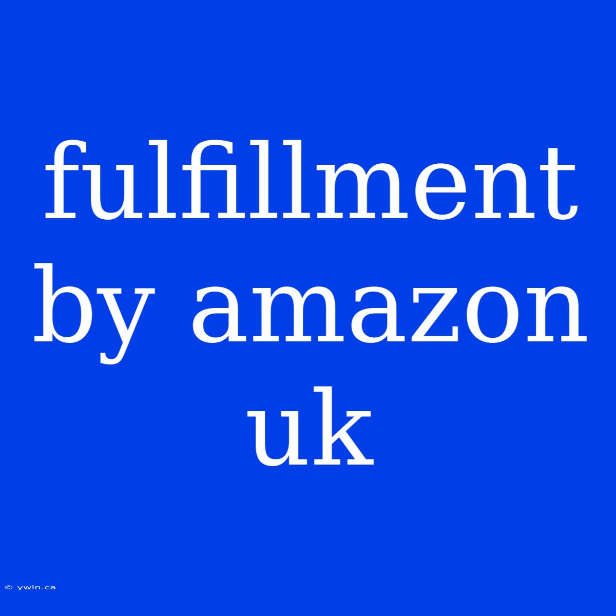 Fulfillment By Amazon Uk