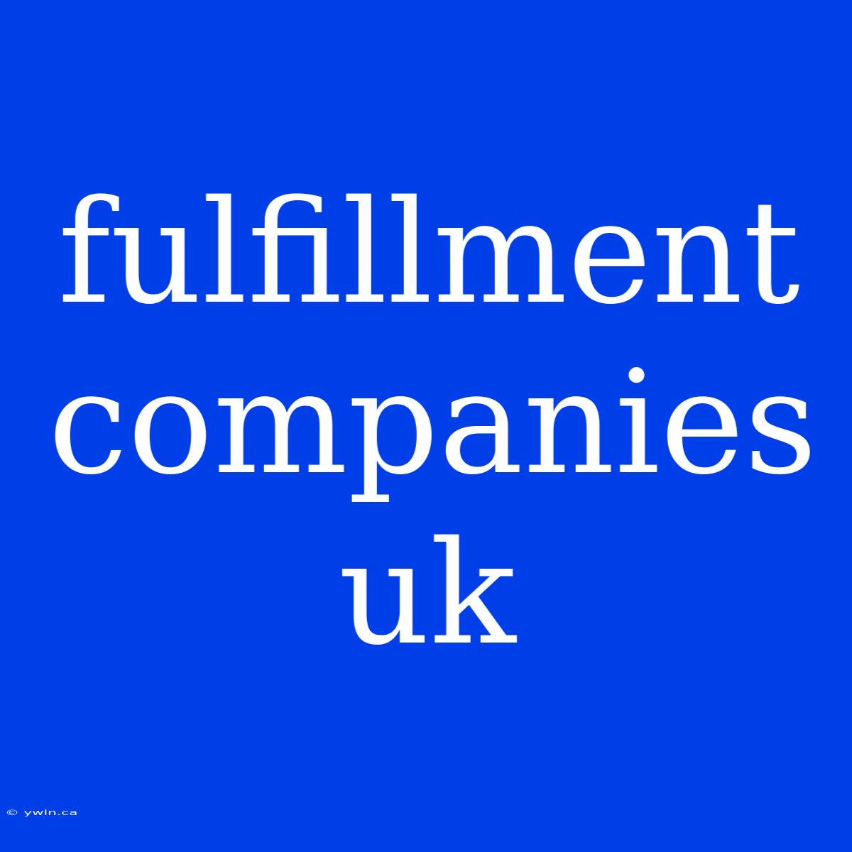 Fulfillment Companies Uk