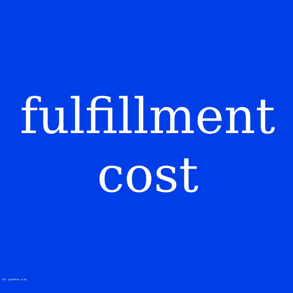 Fulfillment Cost