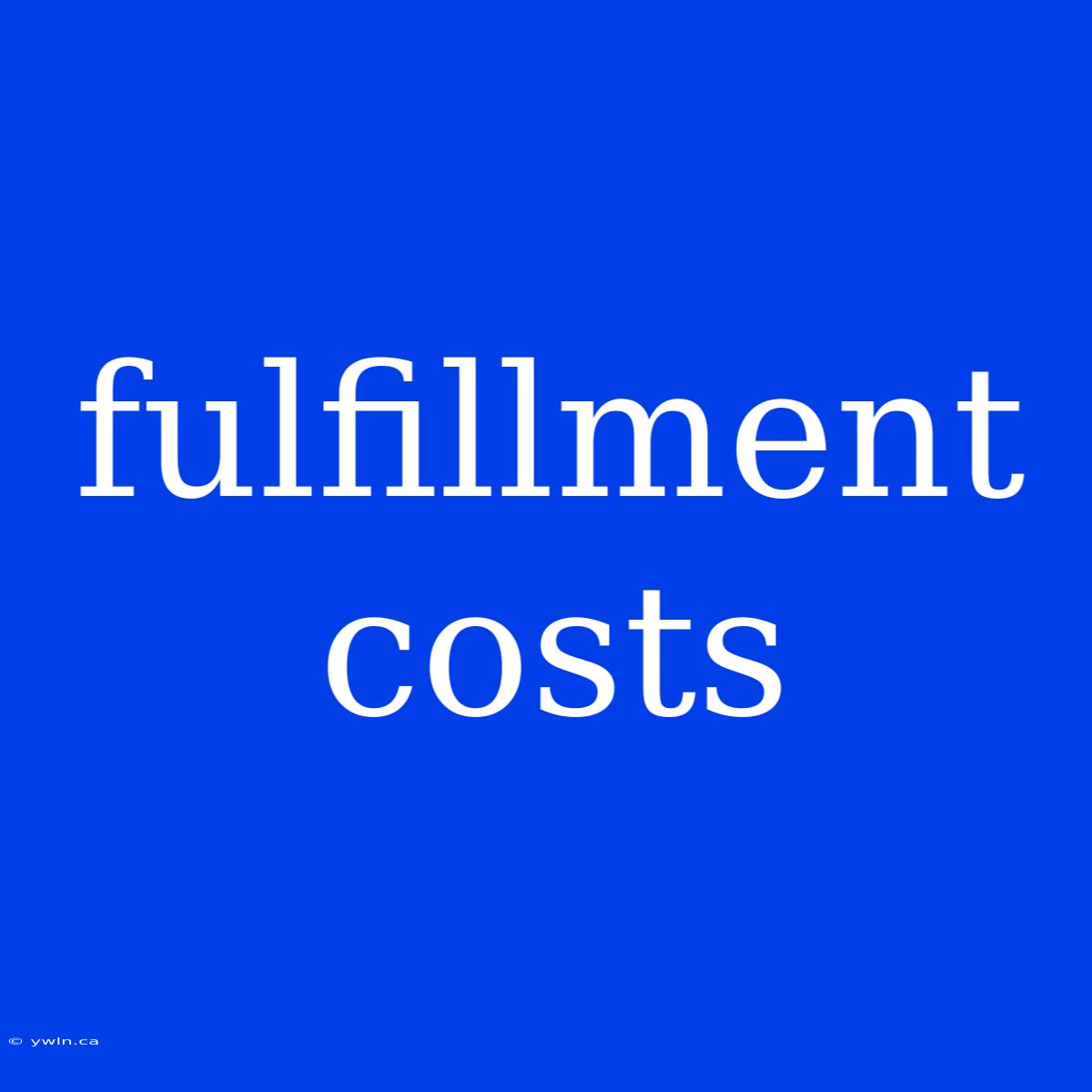 Fulfillment Costs