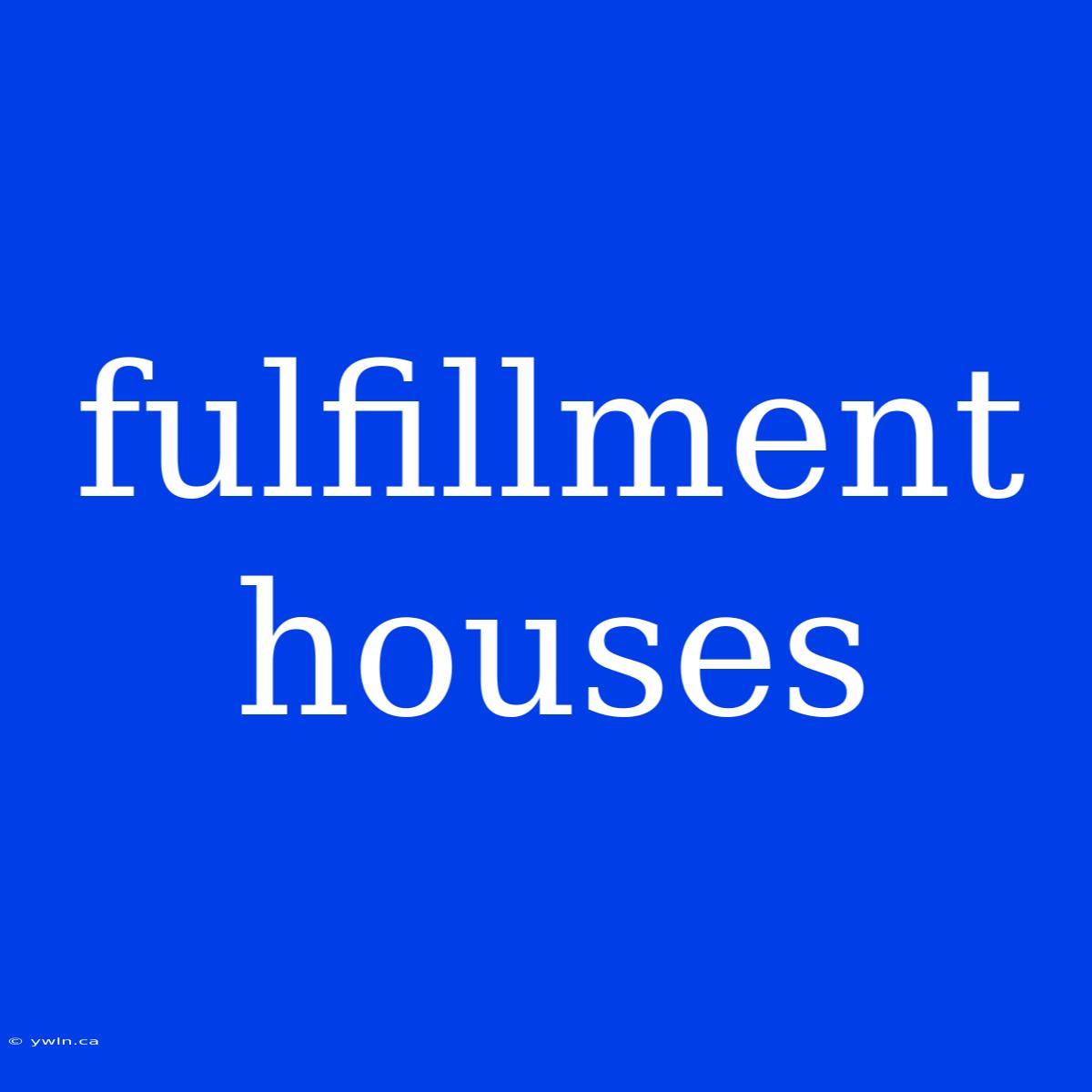 Fulfillment Houses