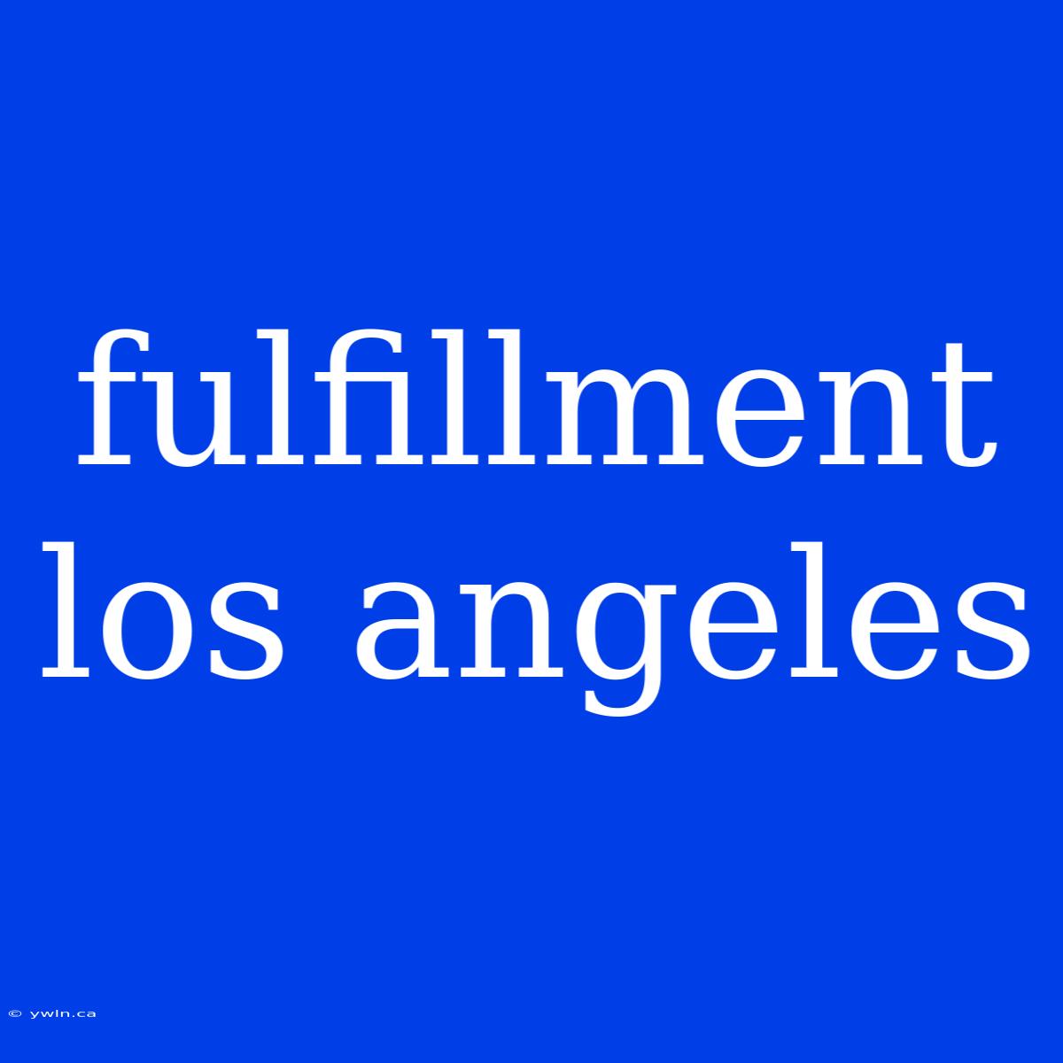 Fulfillment Los Angeles