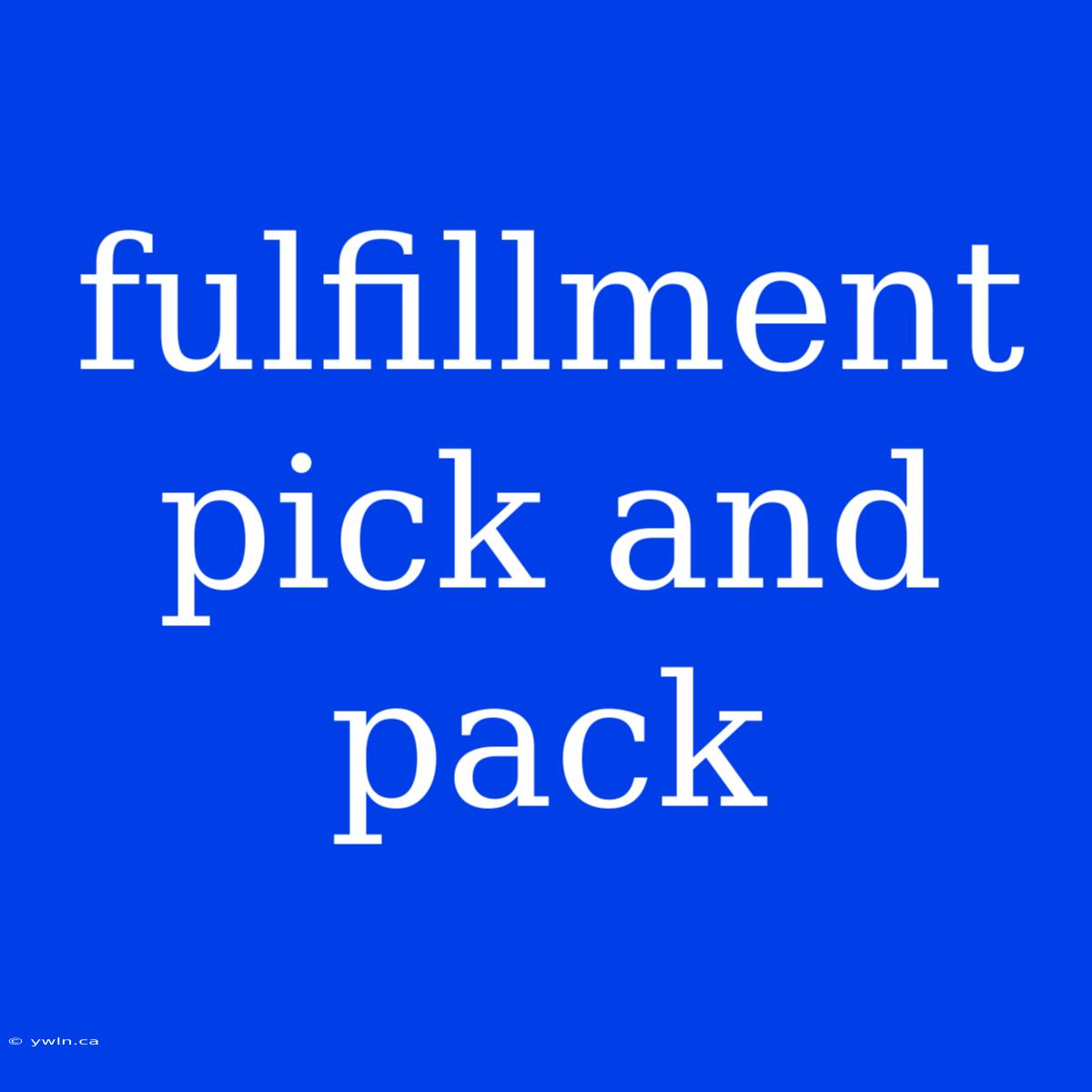 Fulfillment Pick And Pack