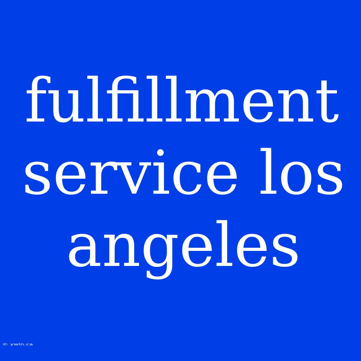 Fulfillment Service Los Angeles