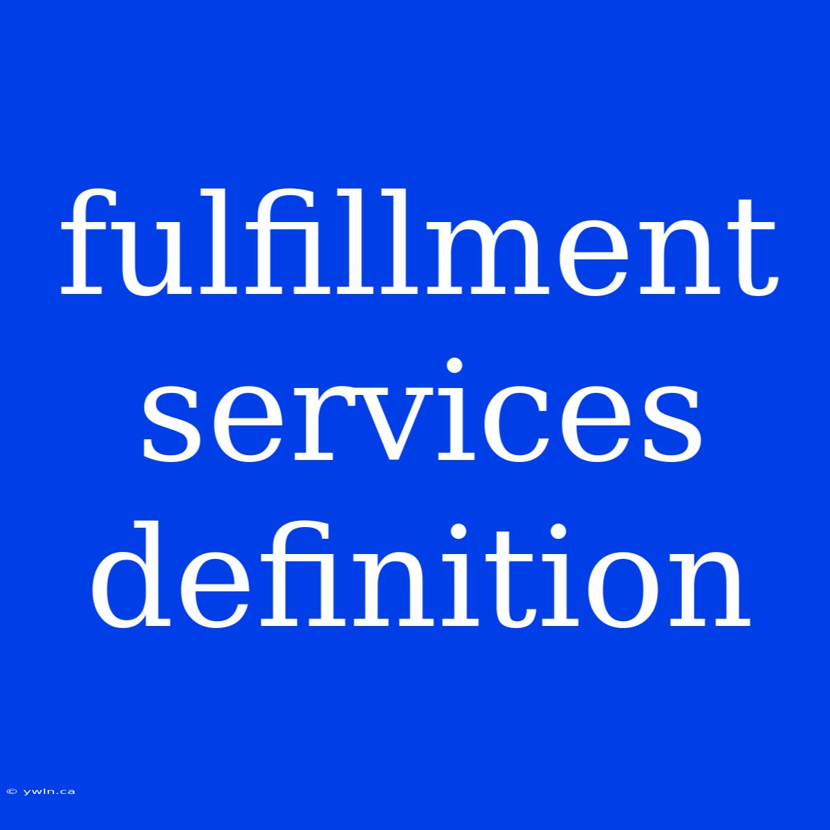 Fulfillment Services Definition