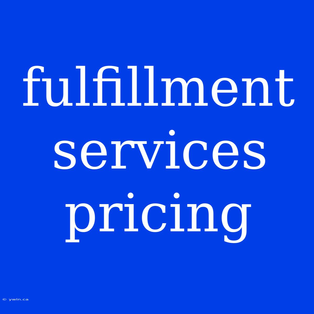 Fulfillment Services Pricing