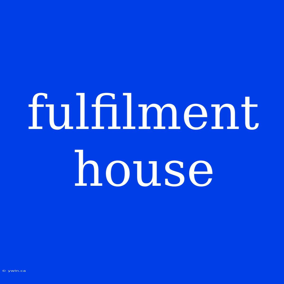 Fulfilment House