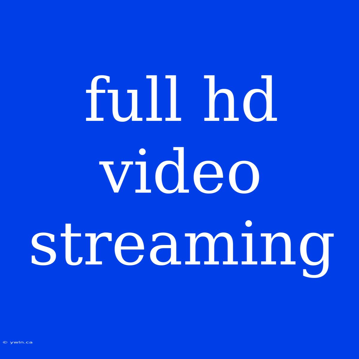 Full Hd Video Streaming