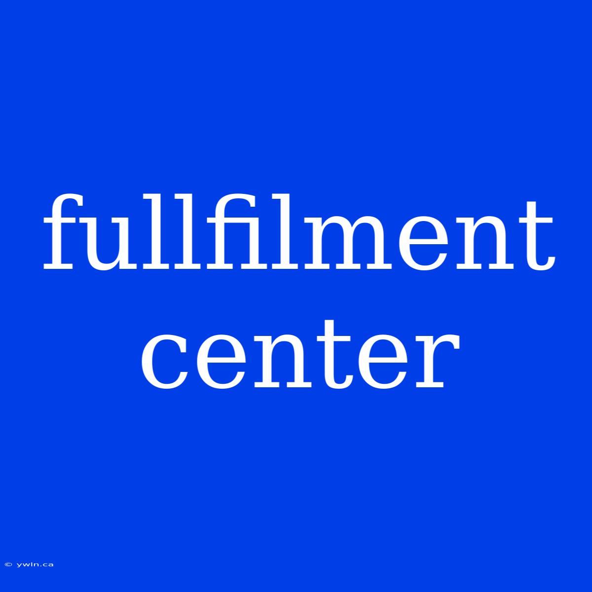 Fullfilment Center