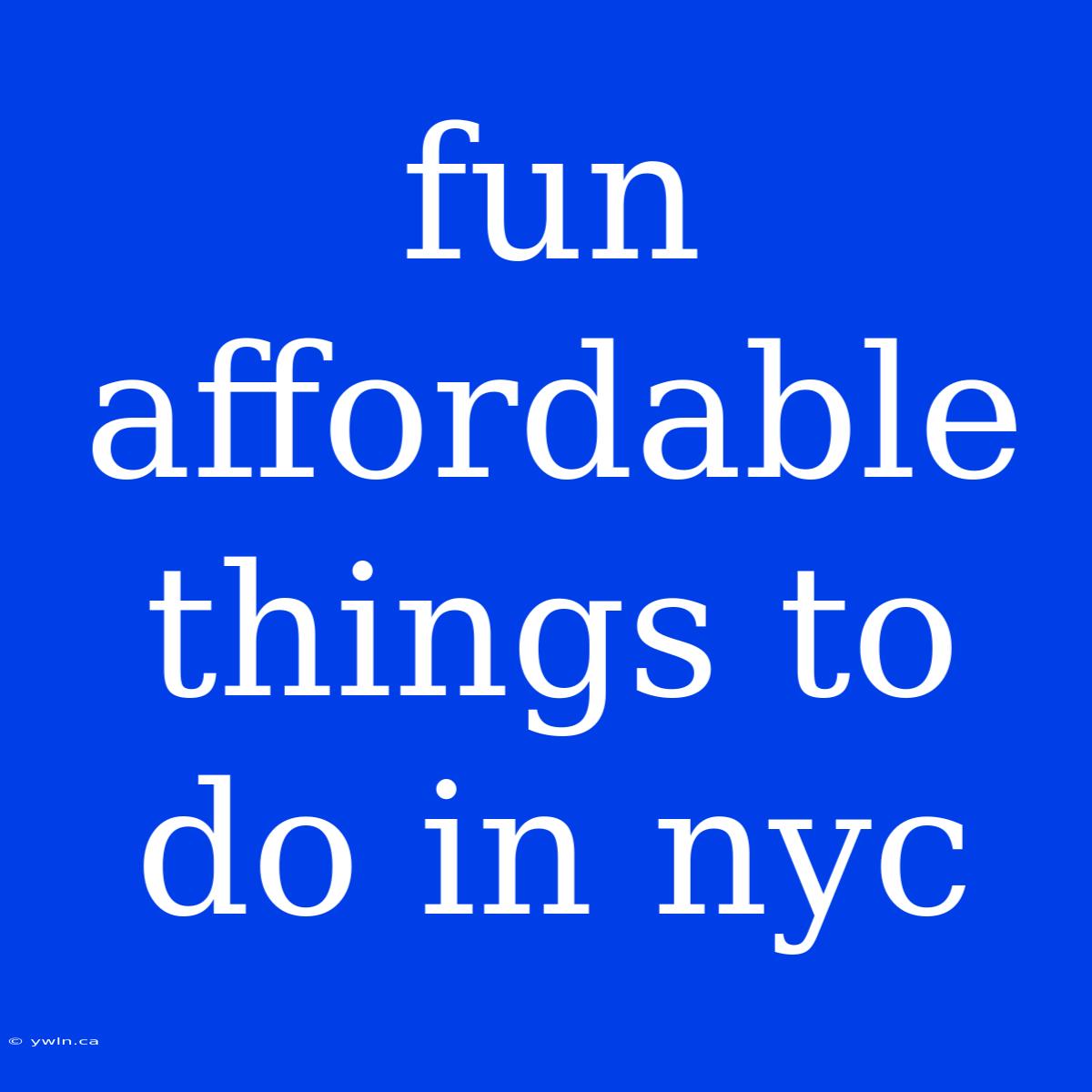 Fun Affordable Things To Do In Nyc