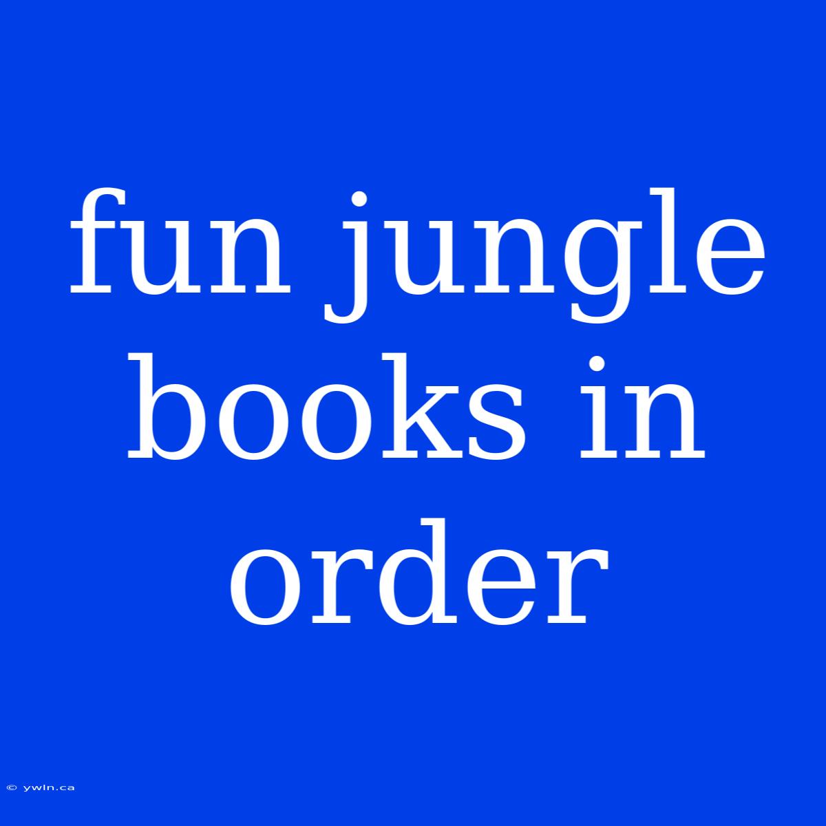 Fun Jungle Books In Order