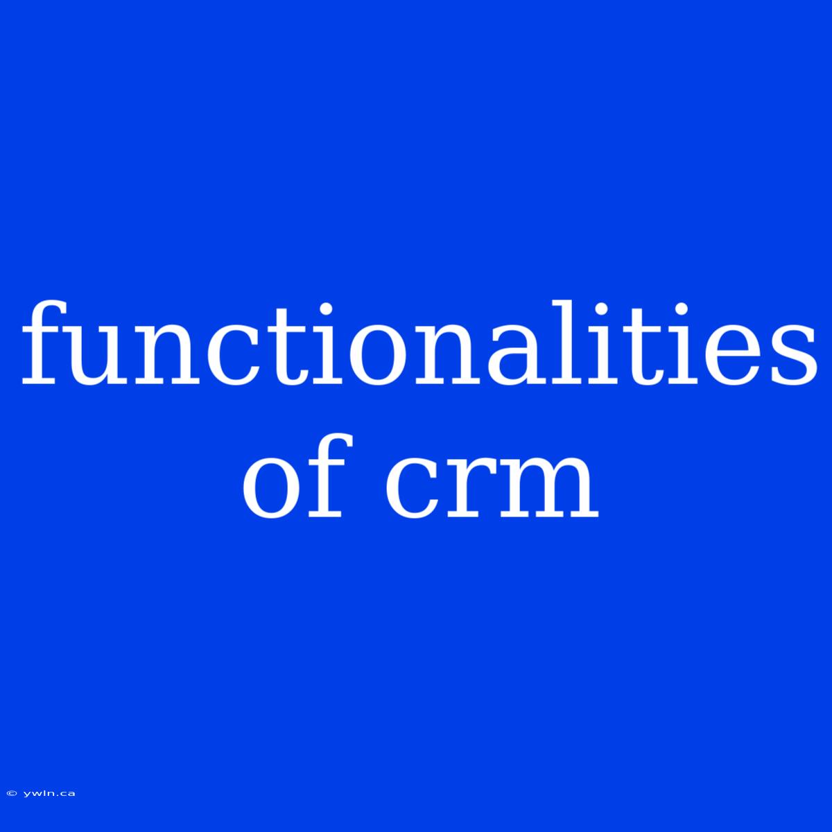 Functionalities Of Crm