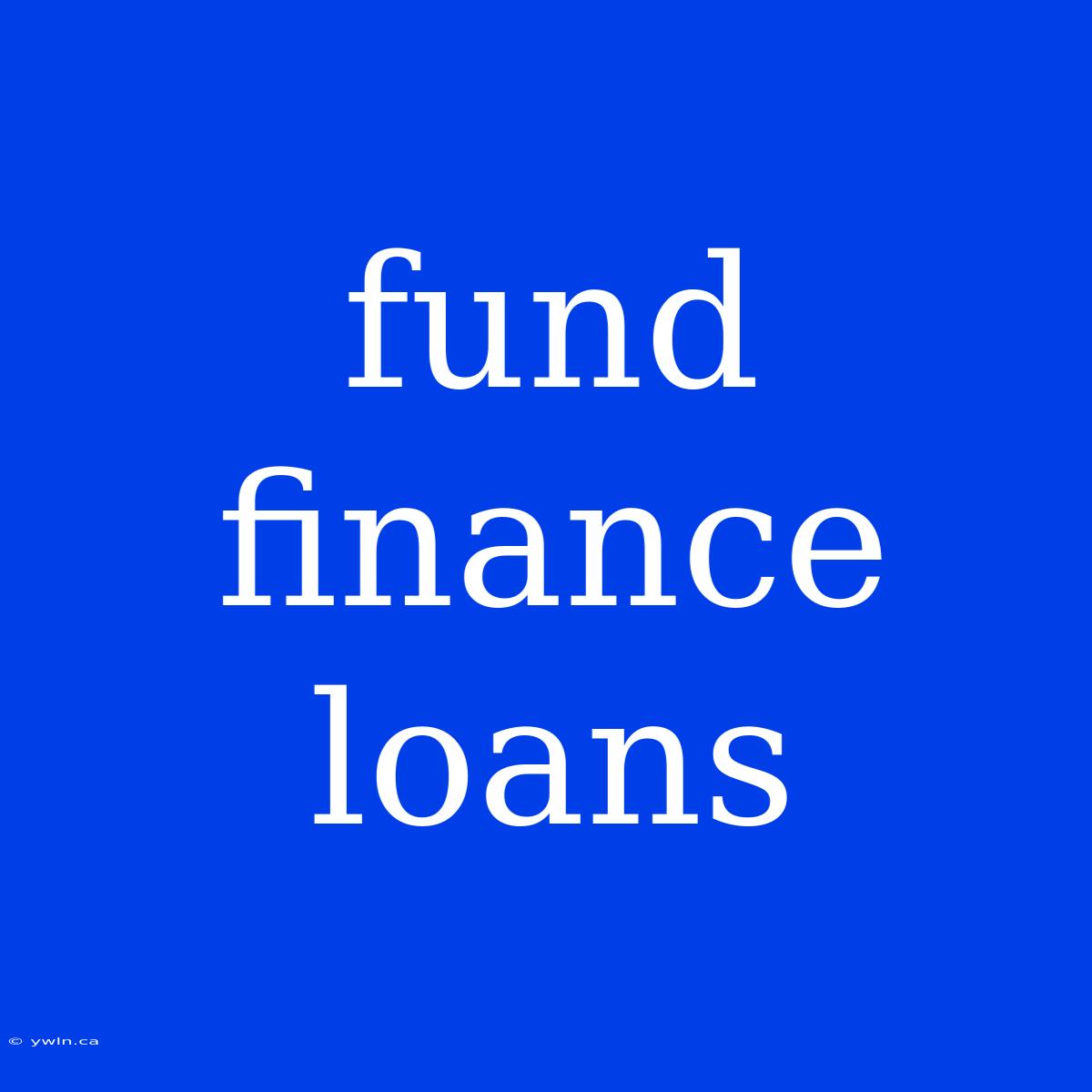 Fund Finance Loans