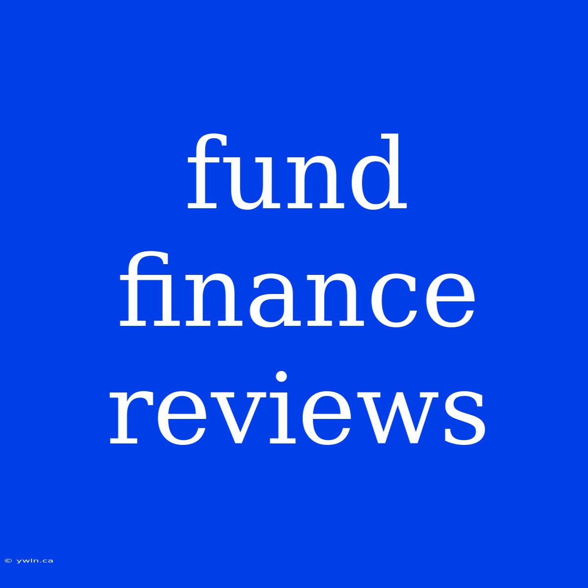 Fund Finance Reviews