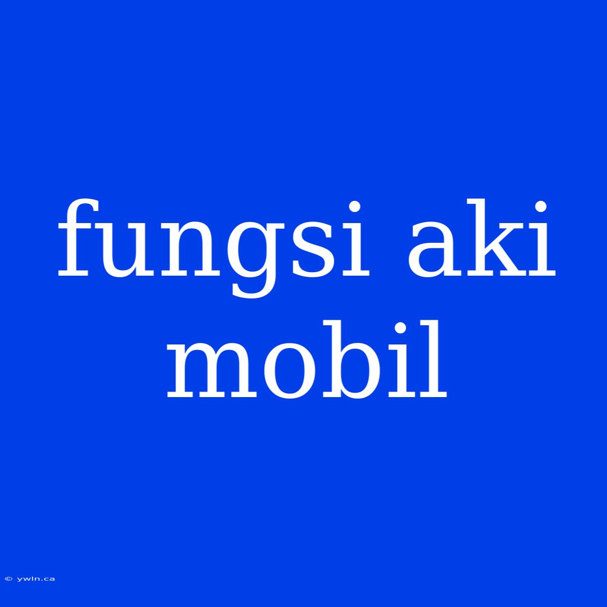 Fungsi Aki Mobil