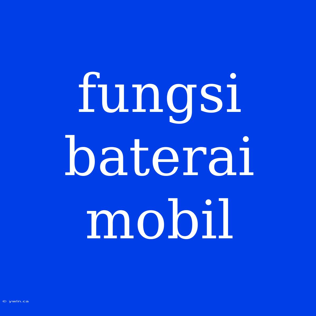 Fungsi Baterai Mobil