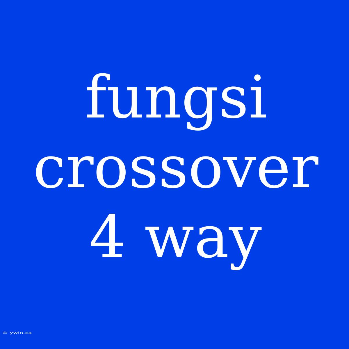 Fungsi Crossover 4 Way