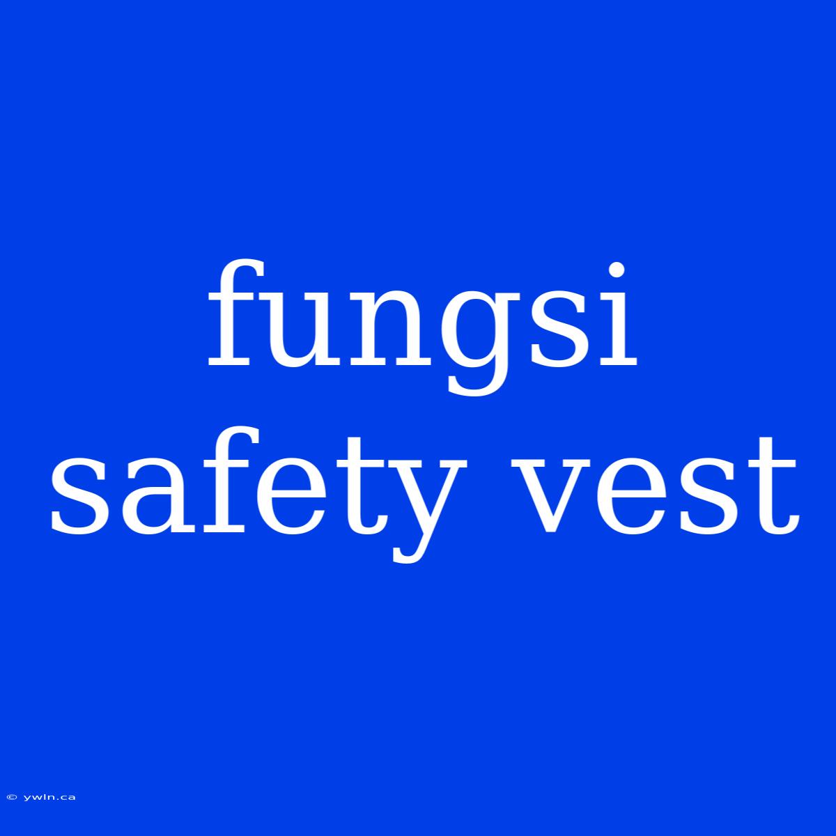 Fungsi Safety Vest