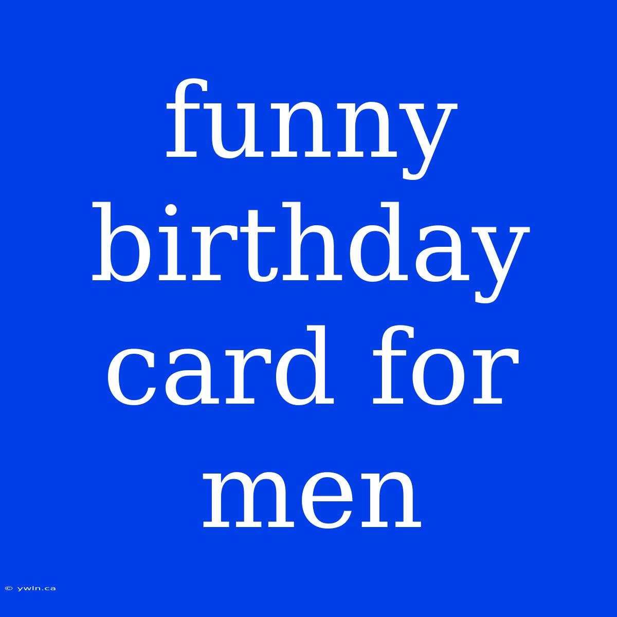 Funny Birthday Card For Men