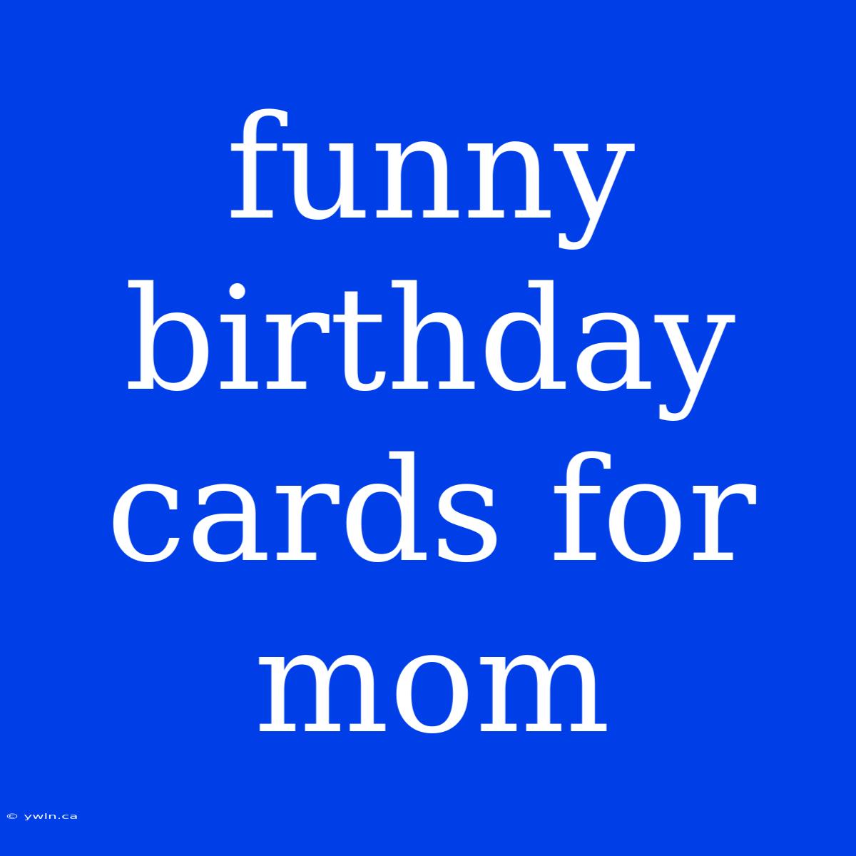 Funny Birthday Cards For Mom