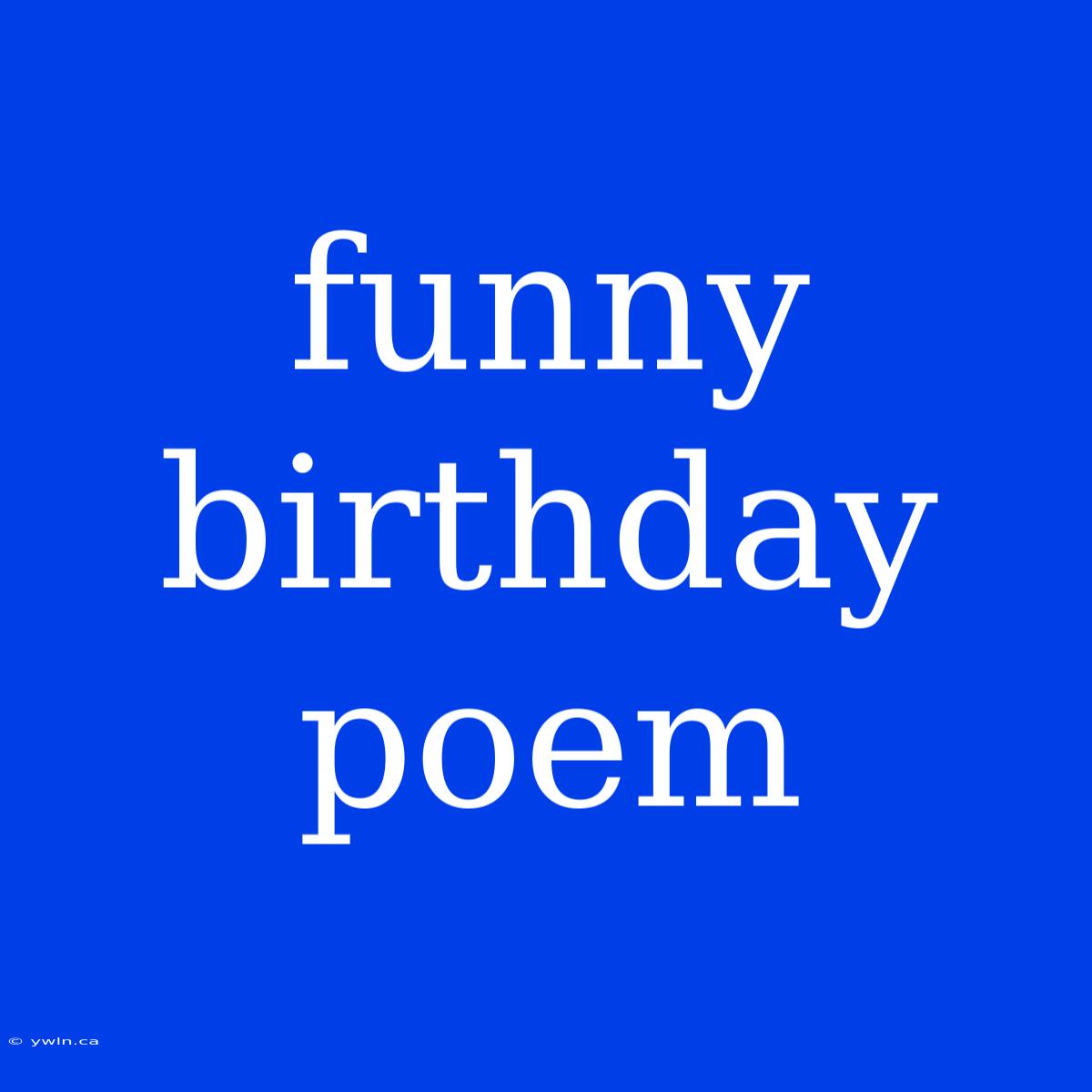 Funny Birthday Poem