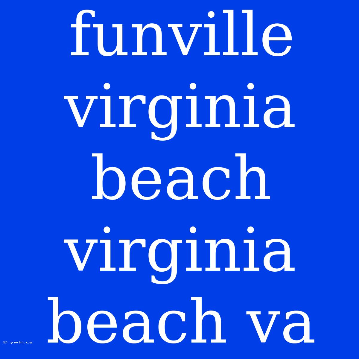 Funville Virginia Beach Virginia Beach Va