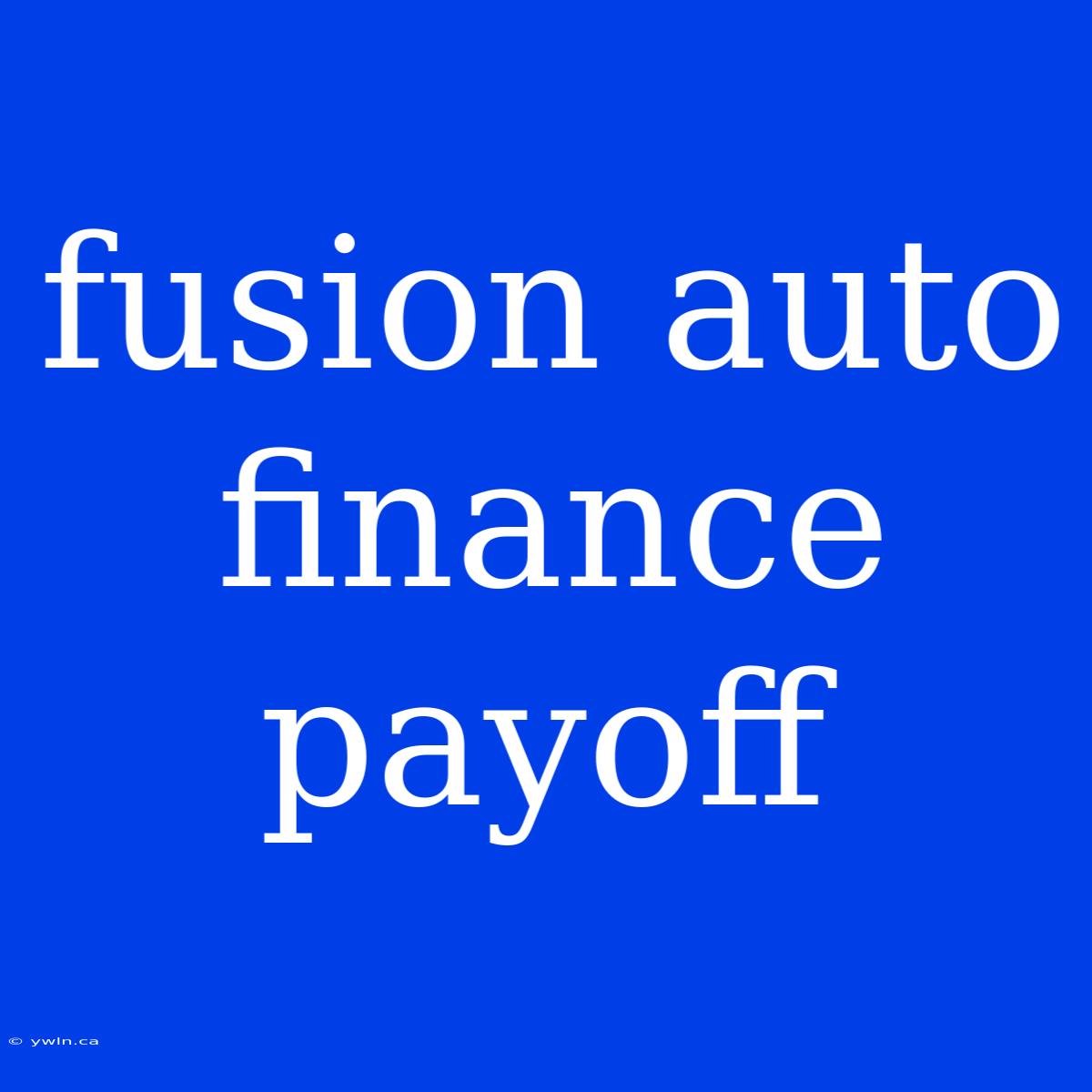 Fusion Auto Finance Payoff