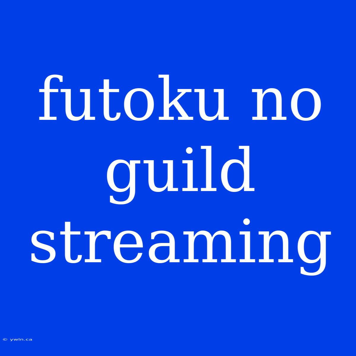 Futoku No Guild Streaming