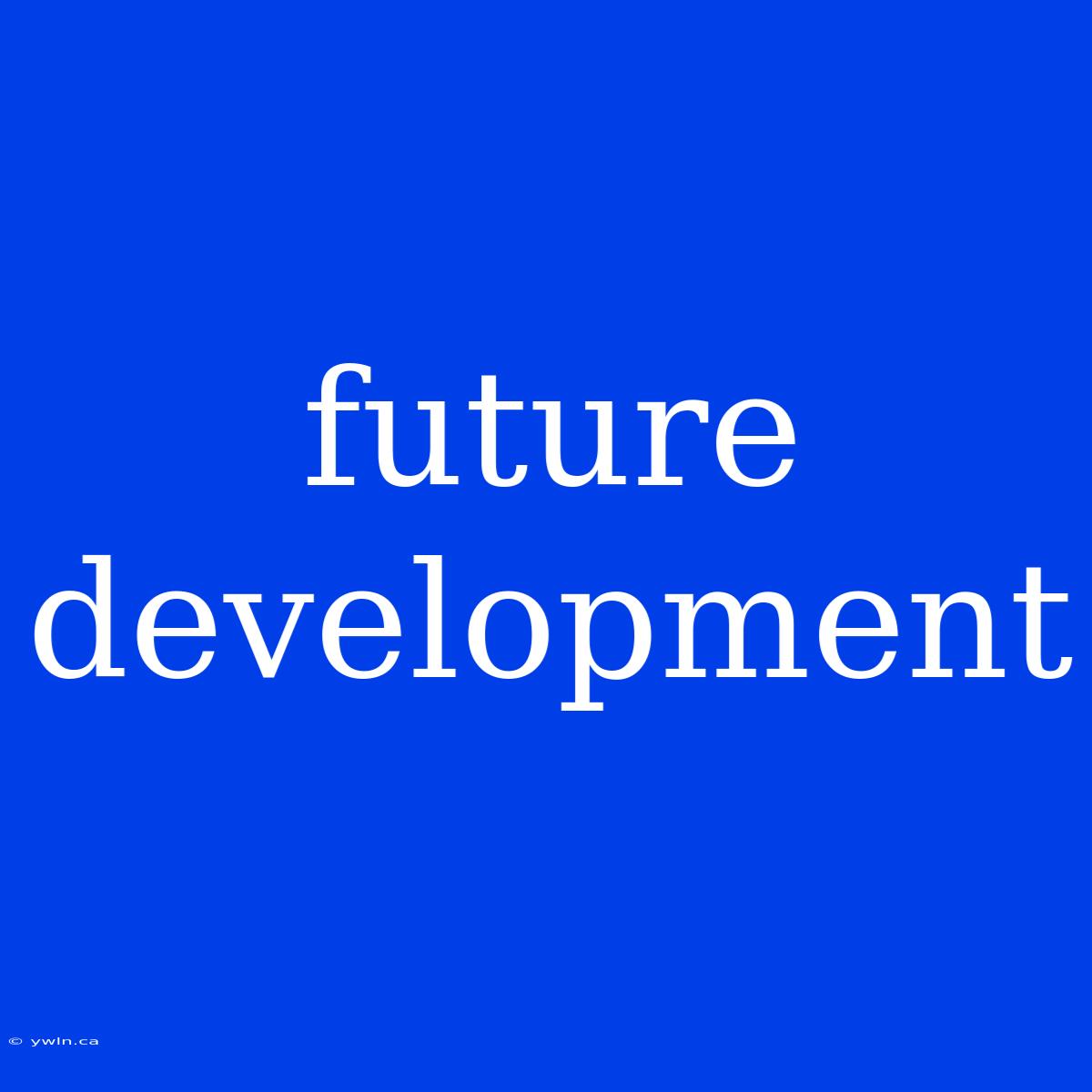 Future Development