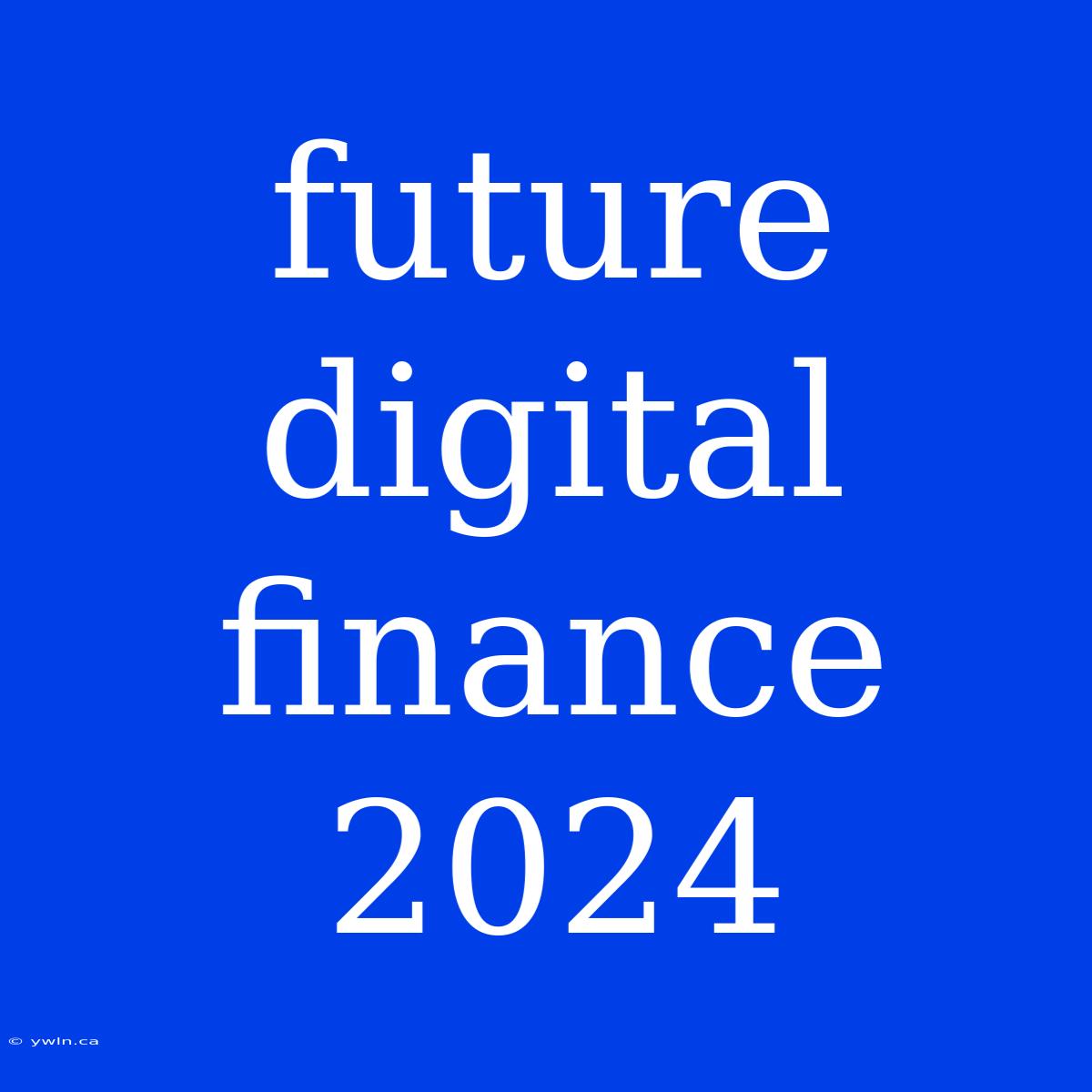 Future Digital Finance 2024